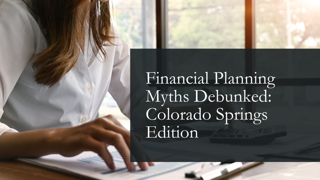 Financial Planning Myths Debunked Colorado Springs Edition