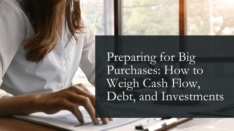 Preparing for Big Purchases How to Weigh Cash Flow, Debt, and Investments