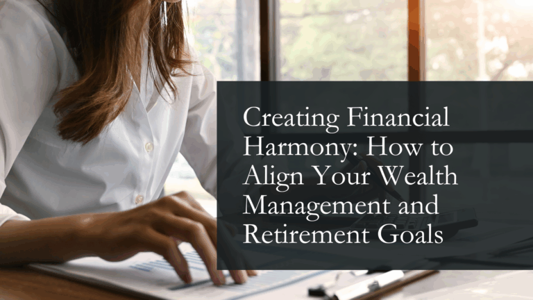 Creating Financial Harmony How to Align Your Wealth Management and Retirement Goals