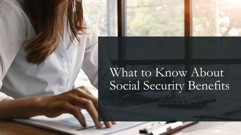 What to Know About Social Security Benefits