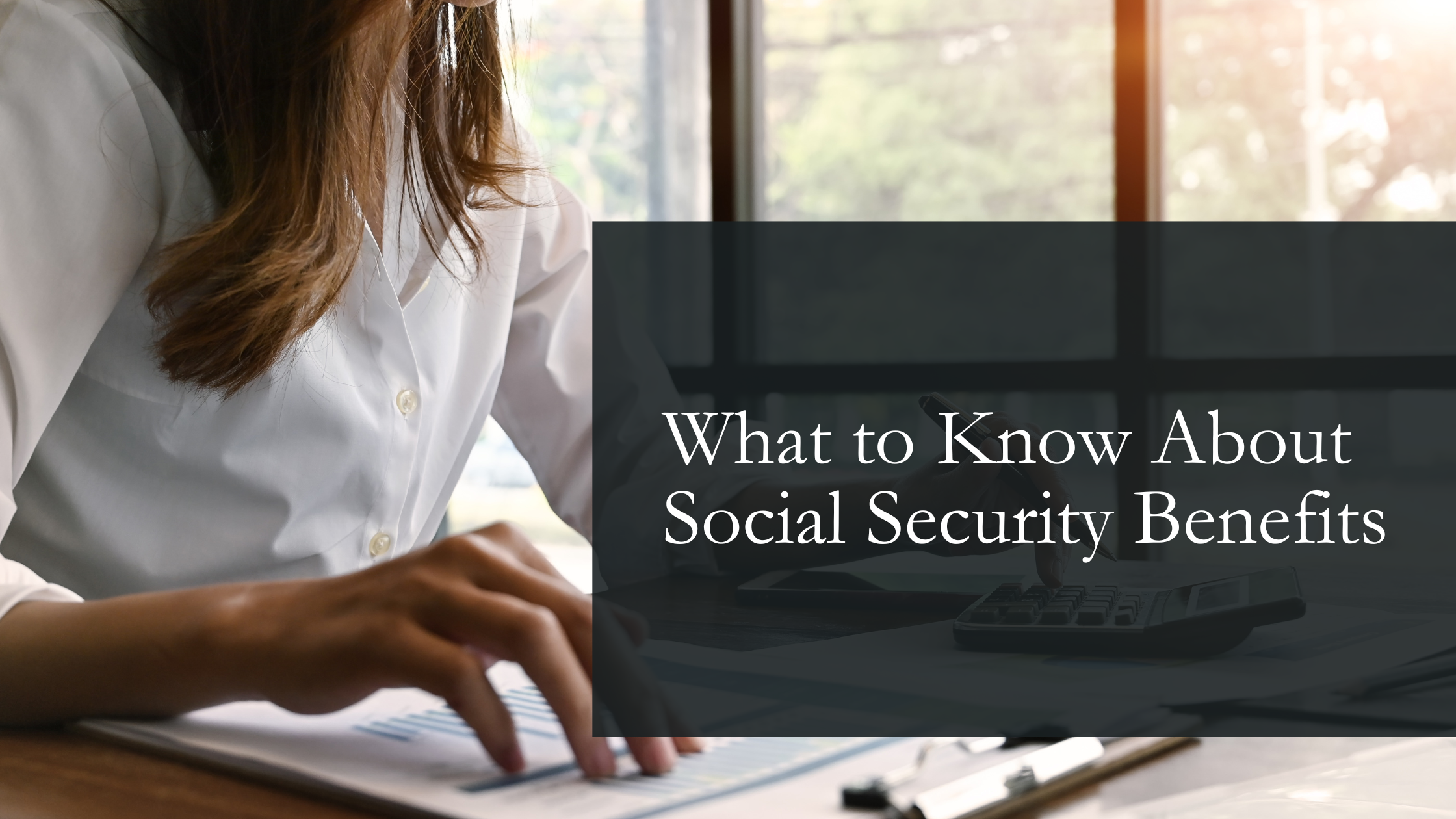 What to Know About Social Security Benefits