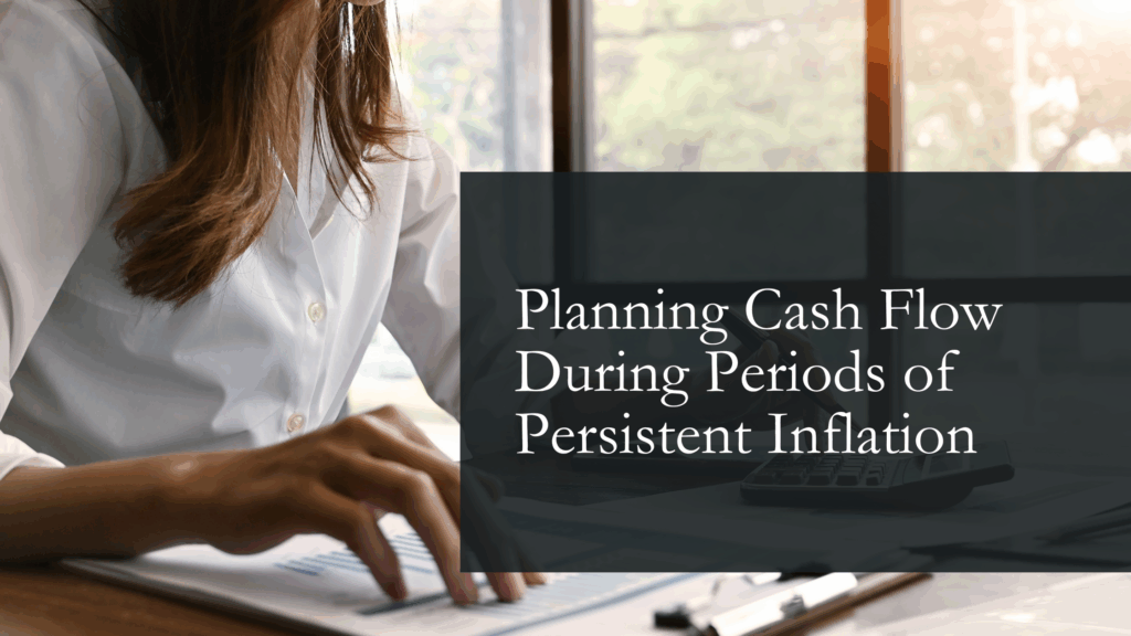 How to Plan Cash Flow During Periods of Persistent Inflation