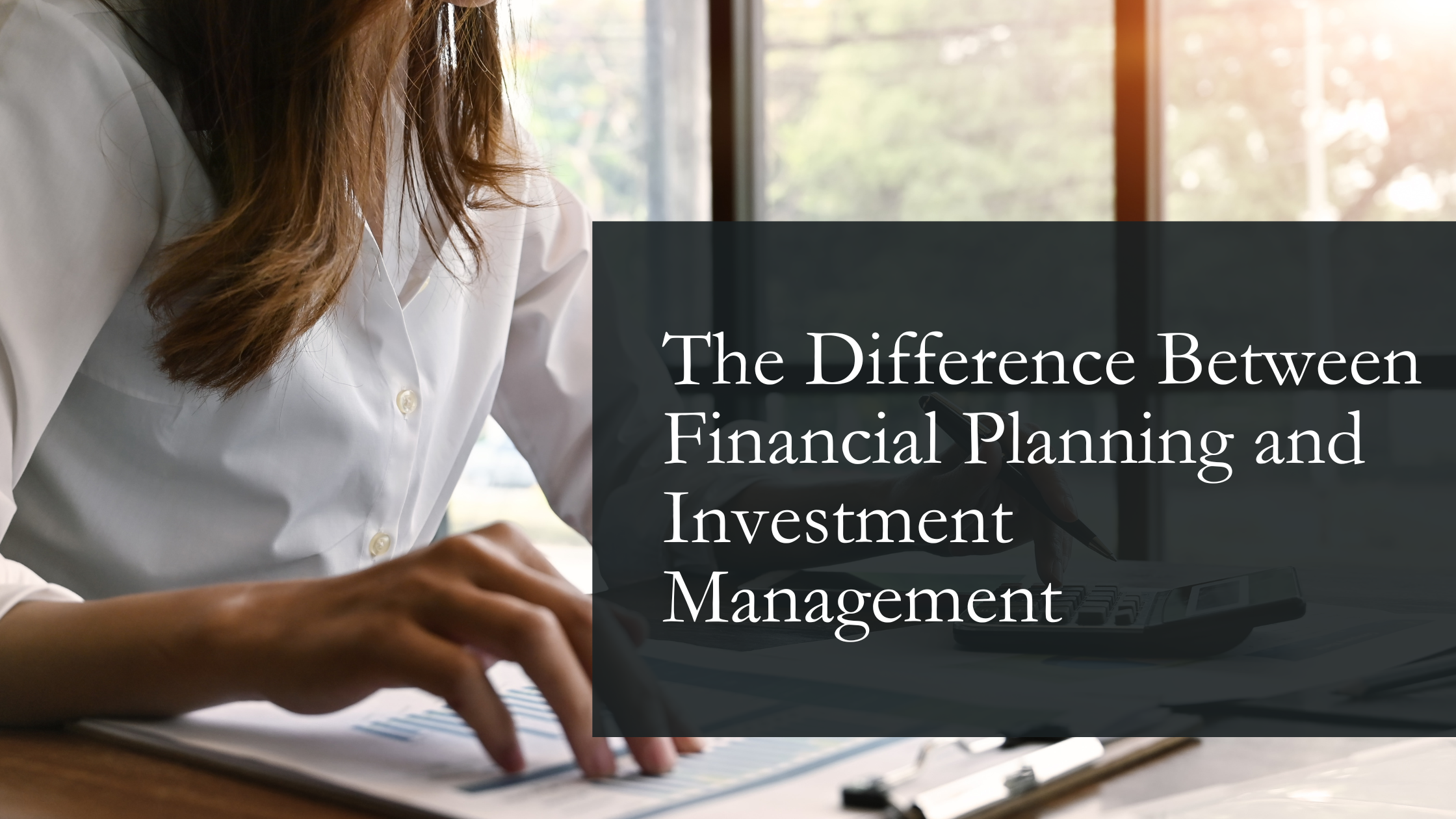 The Difference Between Financial Planning and Investment Management