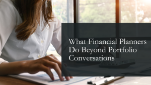 What Financial Planners Do Beyond Portfolio Conversations